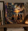 I Love the Nights I Can't Remember – Coastal Friendship on 8"x8"x.75" Canvas